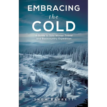 Embracing the Cold: A Guide to Solo Winter Travel and Backcountry Expedition