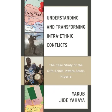 Understanding and Transforming Intra-Ethnic Conflicts: The Case Study of the Offa-Erinle, Kwara State, Nigeria