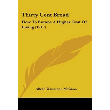 Thirty Cent Bread: How To Escape A Higher Cost Of Living (1917)
