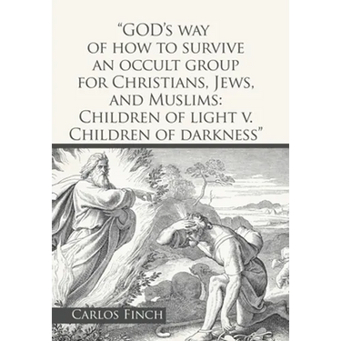 "God's Way of How to Survive an Occult Group for Christians, Jews, and Muslims: Children of Light V. Children of Darkness"