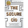 The Secure CIO: How to Hire and retain Great Cyber Security Talent to Protect Your Organisation