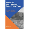 How to Succeed in Construction: 50 Ways to be a Better Carpenter