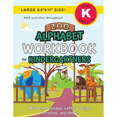 Zoo Alphabet Workbook for Kindergartners: (Ages 5-6) ABC Letter Guides, Letter Tracing, Activities, and More! (Large 8.5"x11" Size)