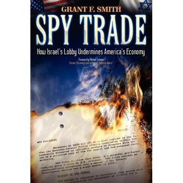 Spy Trade: How Israel's Lobby Undermines America's Economy