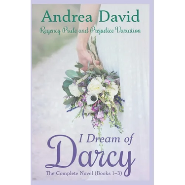I Dream of Darcy: The Complete Novel