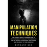Manipulation Techniques: The ultimate guide to learning how to recognize dark psychology techniques and use the secrets of emotional intelligence and