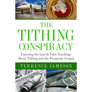 The Tithing Conspiracy: Exposing the Lies & False Teachings About Tithing and the Prosperity Gospel
