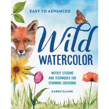 Wild Watercolor: Weekly Lessons and Techniques for Stunning Creations