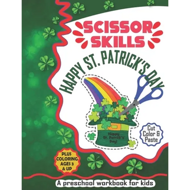 Happy St. Patrick's Day Scissor Skills: A Cute Activity Workbook of Happy St. Patrick's Day for Kids to Learn the Basics of Cutting, Pasting, and Colo