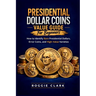 Presidential Dollar Coins Value Guide For Beginners: How to Identify Rare Presidential Dollars, Error Coins, and High-Value Varieties