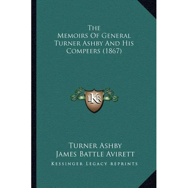 The Memoirs Of General Turner Ashby And His Compeers (1867)