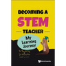 Becoming a Stem Teacher: My Stem Learning Journey
