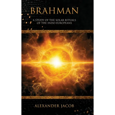 Brahman: A Study of the Solar Rituals of the Indo-Europeans