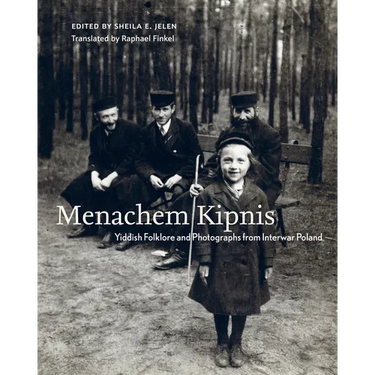 Menachem Kipnis: Yiddish Folklore and Photographs from Interwar Poland