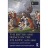 The British and French in the Atlantic 1650-1800: Comparisons and Contrasts