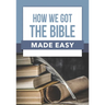 How We Got the Bible Made Easy