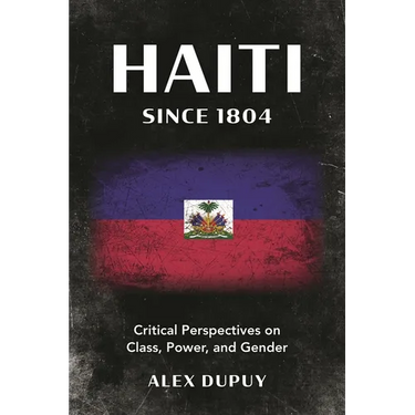 Haiti Since 1804: Critical Perspectives on Class, Power, and Gender