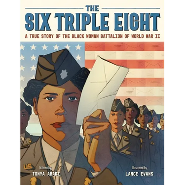 The Six Triple Eight: A True Story of the Black Woman Battalion of World War II