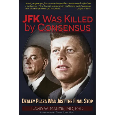 JFK Was Killed by Consensus: Dealey Plaza Was Just the Final Stop