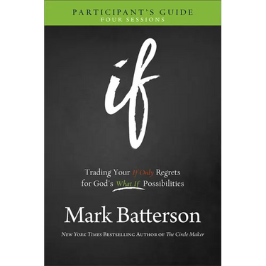 If Participant's Guide: Trading Your If Only Regrets for God's What If Possibilities