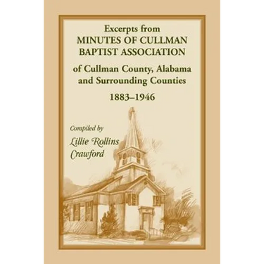 Excerpts from Minutes of Cullman Baptist Association of Cullman County, Alabama and surrounding counties, 1883-1946