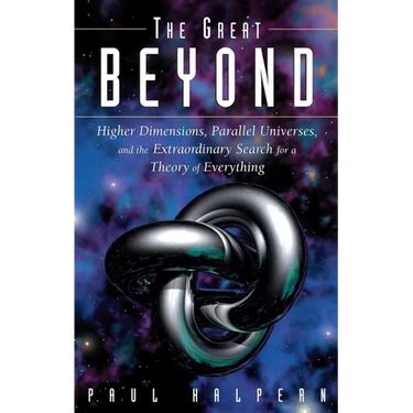 The Great Beyond: Higher Dimensions, Parallel Universes and the Extraordinary Search for a Theory of Everything