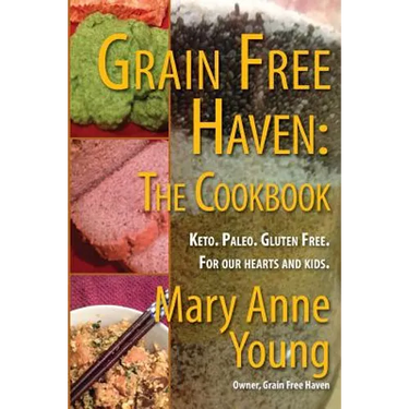 Grain Free Haven: The Cookbook. Keto. Paleo. For our Hearts and Kids.