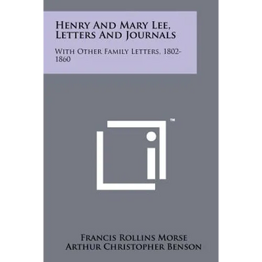 Henry and Mary Lee, Letters and Journals: With Other Family Letters, 1802-1860