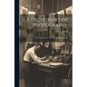 A Dictionary of Photography: For the Professional and Amateur Photographer