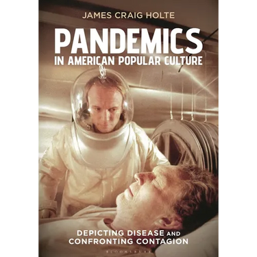 Pandemics in American Popular Culture: Depicting Disease and Confronting Contagion