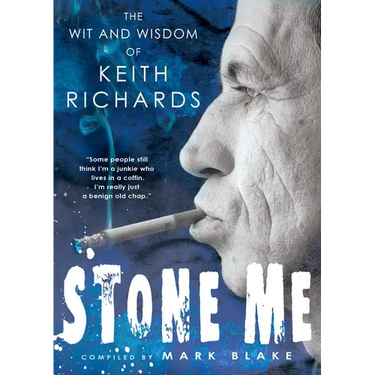 Stone Me: The Wit and Wisdom of Keith Richards