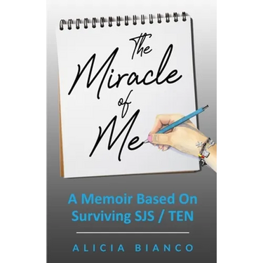 The Miracle of Me: A Memoir Based On Surviving and Living With Stevens-Johnson Syndrome