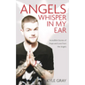 Angels Whisper In My Ear: Incredible Stories of Hope and Love From the Angels