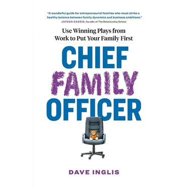 Chief Family Officer: Use Winning Plays from Work to Put Your Family First