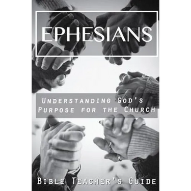 Ephesians: Understanding God's Purpose for the Church