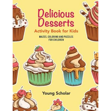 Delicious Desserts Activity Book for Kids: Mazes, Coloring and Puzzles for Children