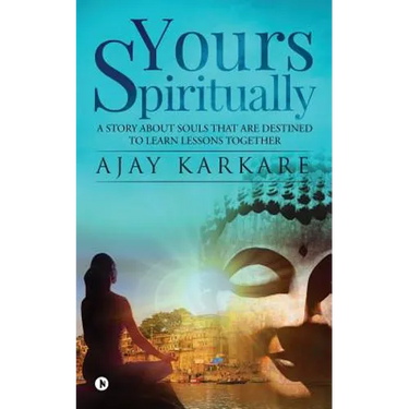 Yours Spiritually: A Story about Souls That Are Destined to Learn Lessons Together
