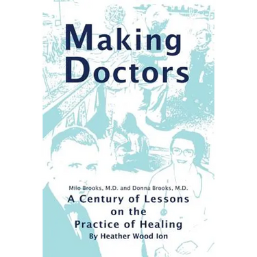 Making Doctors: A Century of Lessons on the Practice of Healing