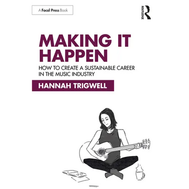 Making It Happen: How to Create a Sustainable Career in the Music Industry