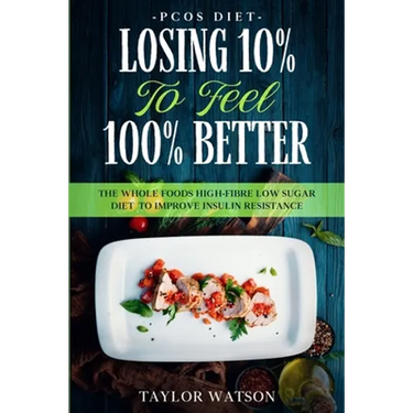 PCOS Diet: LOSING 10% TO FEEL 100% BETTER - The Whole Foods High-Fibre Low Sugar Diet To Improve Insulin Resistance