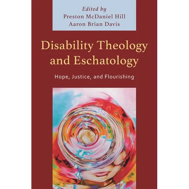 Disability Theology and Eschatology: Hope, Justice, and Flourishing