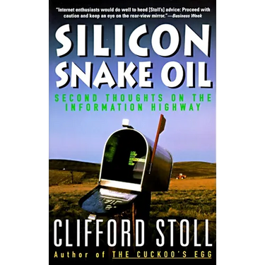 Silicon Snake Oil: Second Thoughts on the Information Highway