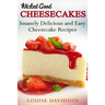 Wicked Good Cheesecakes: Insanely Delicious and Easy Cheesecake Recipes