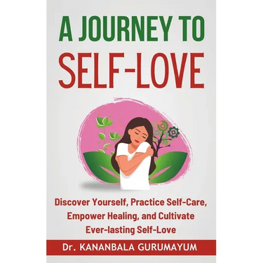 A Journey To Self-Love: Transformative Self-Discovery, Practical Self-Care Wisdom, Empowering Healing and Letting Go, Cultivating Lasting Self-Love