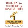 Building a Culture of Distinction: Participant Workbook for Defining Organizational Culture and Managing Change