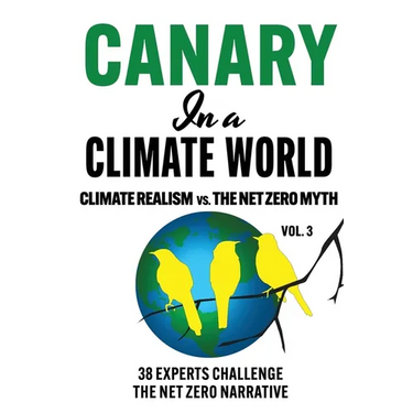 Canary in a Climate World: Climate Realism vs The Net Zero Myth