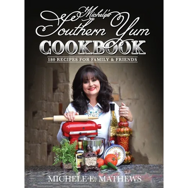 Michele's Southern Yum Cookbook: 180 Recipes for Family & Friends