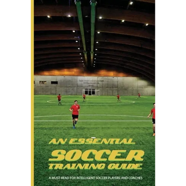 An Essential Soccer Training Guide: A Must-Read For Intelligent Soccer Players And Coaches: Soccer Modern Tactics