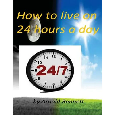 How to live on 24 hours a day by Arnold Bennett ( World's Classic )