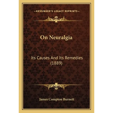 On Neuralgia: Its Causes And Its Remedies (1889)